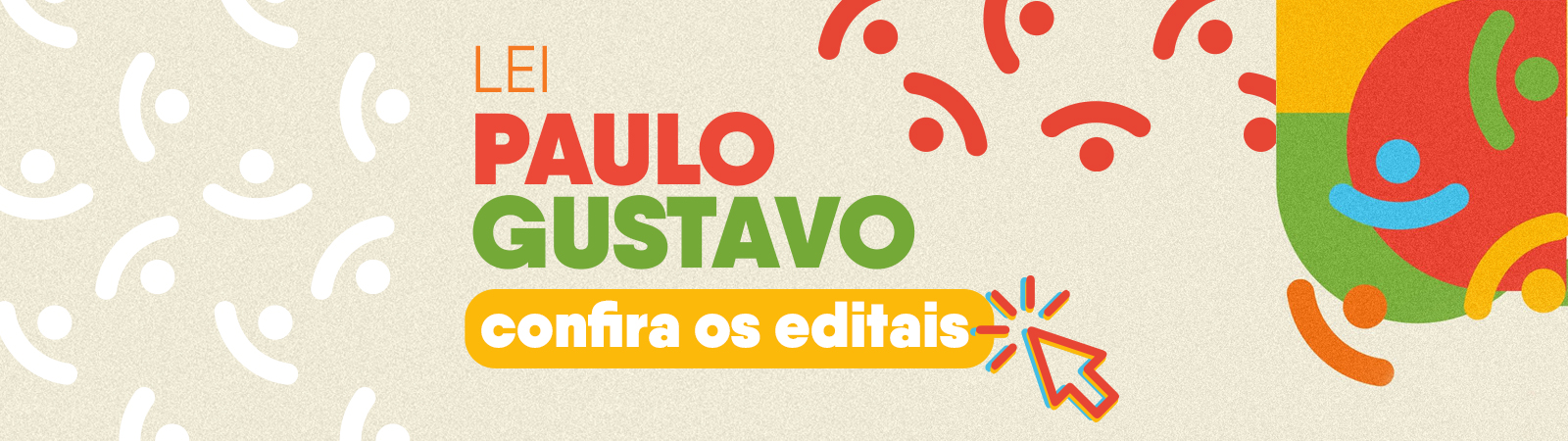 banner colorido com um fundo amarelo e formas abstratas em vermelho, verde e azul. O texto no banner diz “Lei Paulo Gustavo confira os editais” em letras vermelhas e verdes. Há uma seta vermelha apontando para o texto.